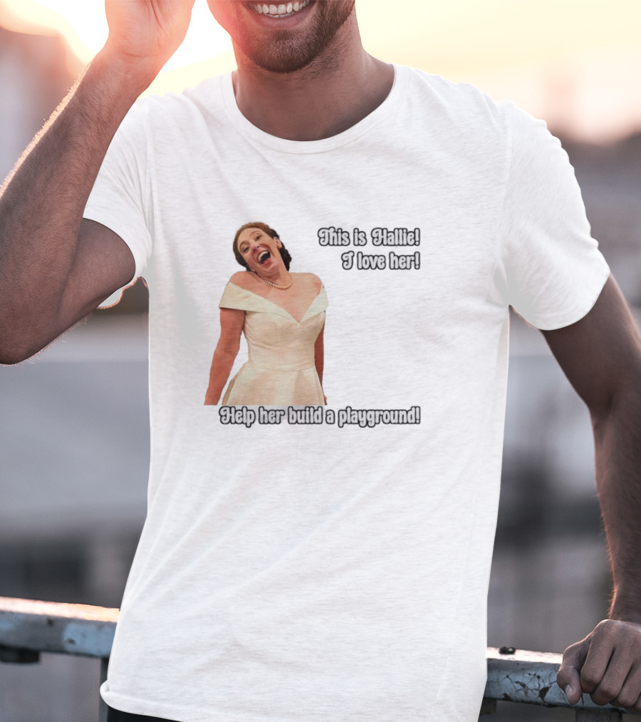 This Is Hallie I Love Her Help Her Build A Playground T-Shirt