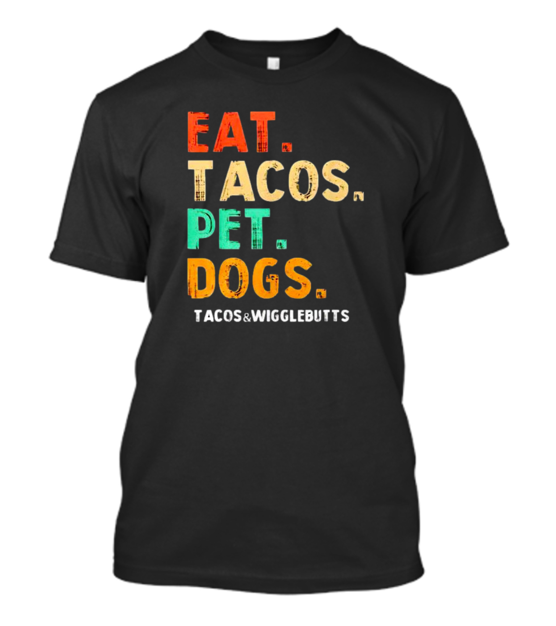 EAT TACOS PET DOGS TACOS And WIGGLEBUTTS T-Shirt