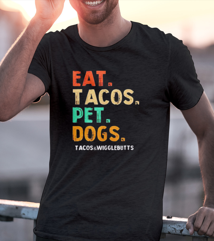 EAT TACOS PET DOGS TACOS And WIGGLEBUTTS T-Shirt