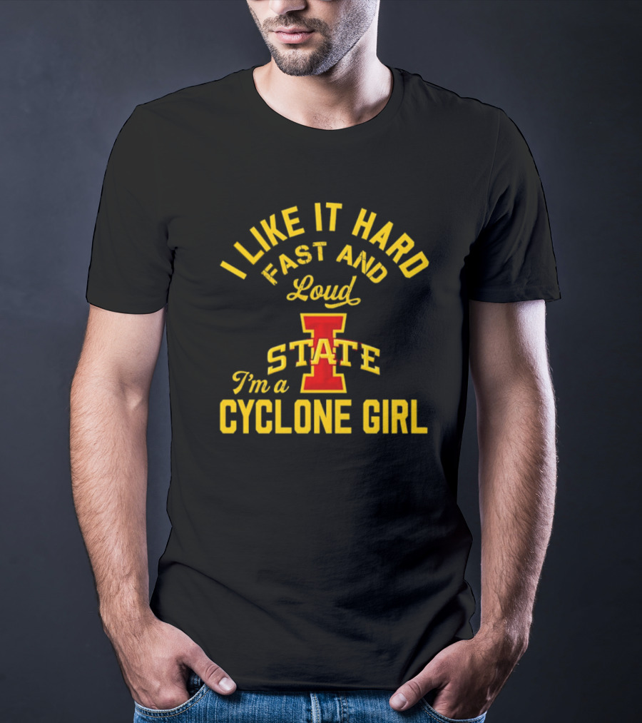 I Like It Hard Fast And Loud I’m A Cyclone Girl Iowa State T-Shirt