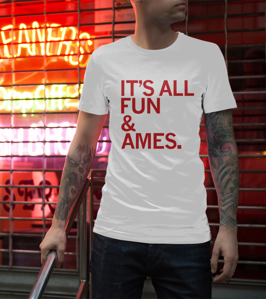 IT'S ALL FUN And AMES T-Shirt