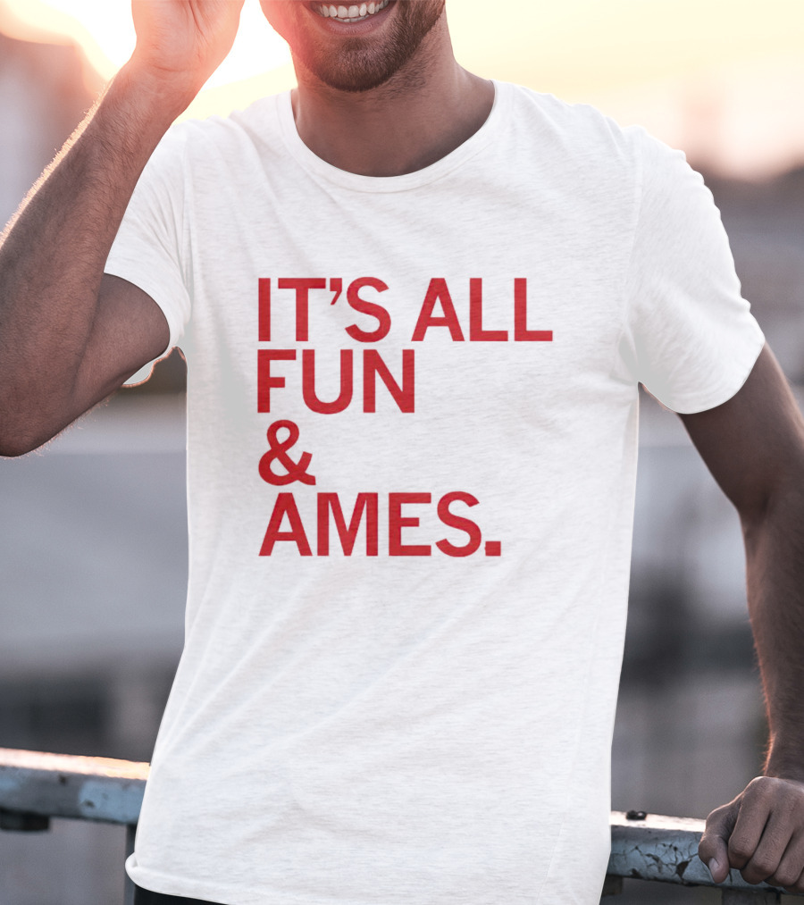 IT'S ALL FUN And AMES T-Shirt