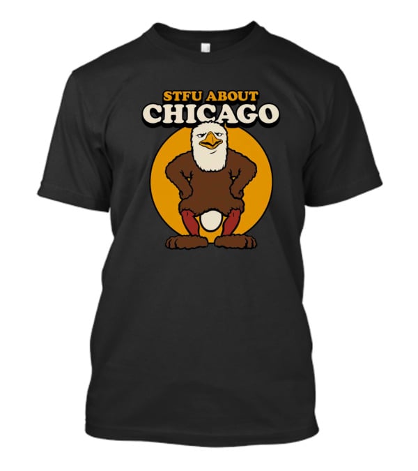 STFU About Chicago Eagle T-Shirt