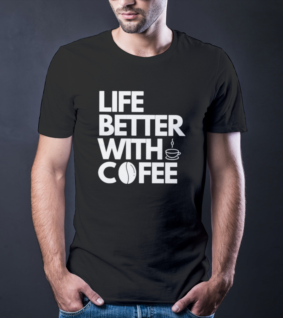 LIFE BETTER WITH COFFEE COFFEE CUP COFFEE BEAN T-Shirt