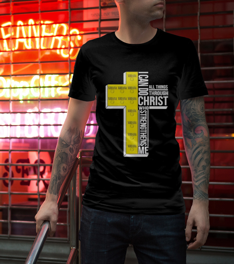 Nirvana I Can Do All Things Through Christ Who Strengthens Me Cross With Smiley Faces T-Shirt