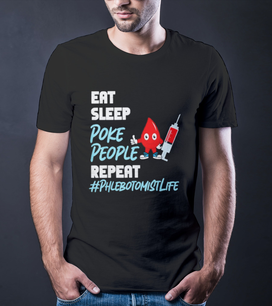 EAT SLEEP POKE PEOPLE REPEAT #PHLEBOTOMISTLIFE T-Shirt
