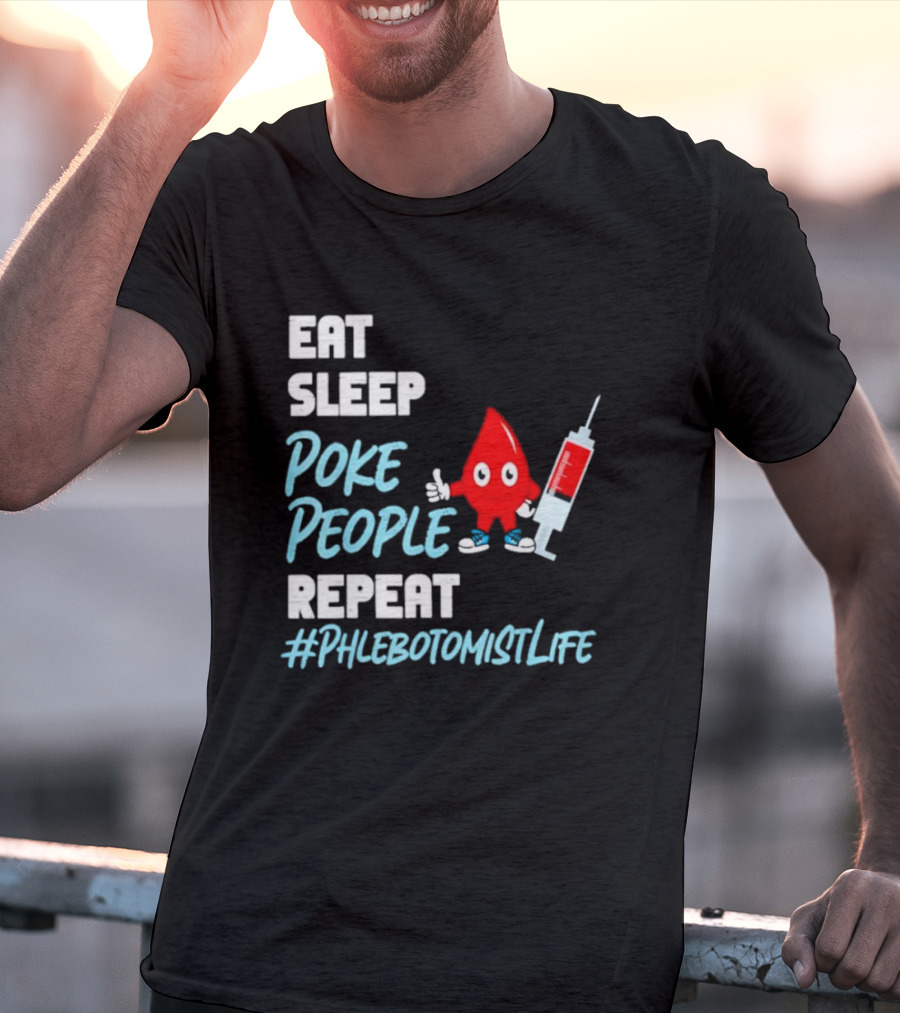 EAT SLEEP POKE PEOPLE REPEAT #PHLEBOTOMISTLIFE T-Shirt