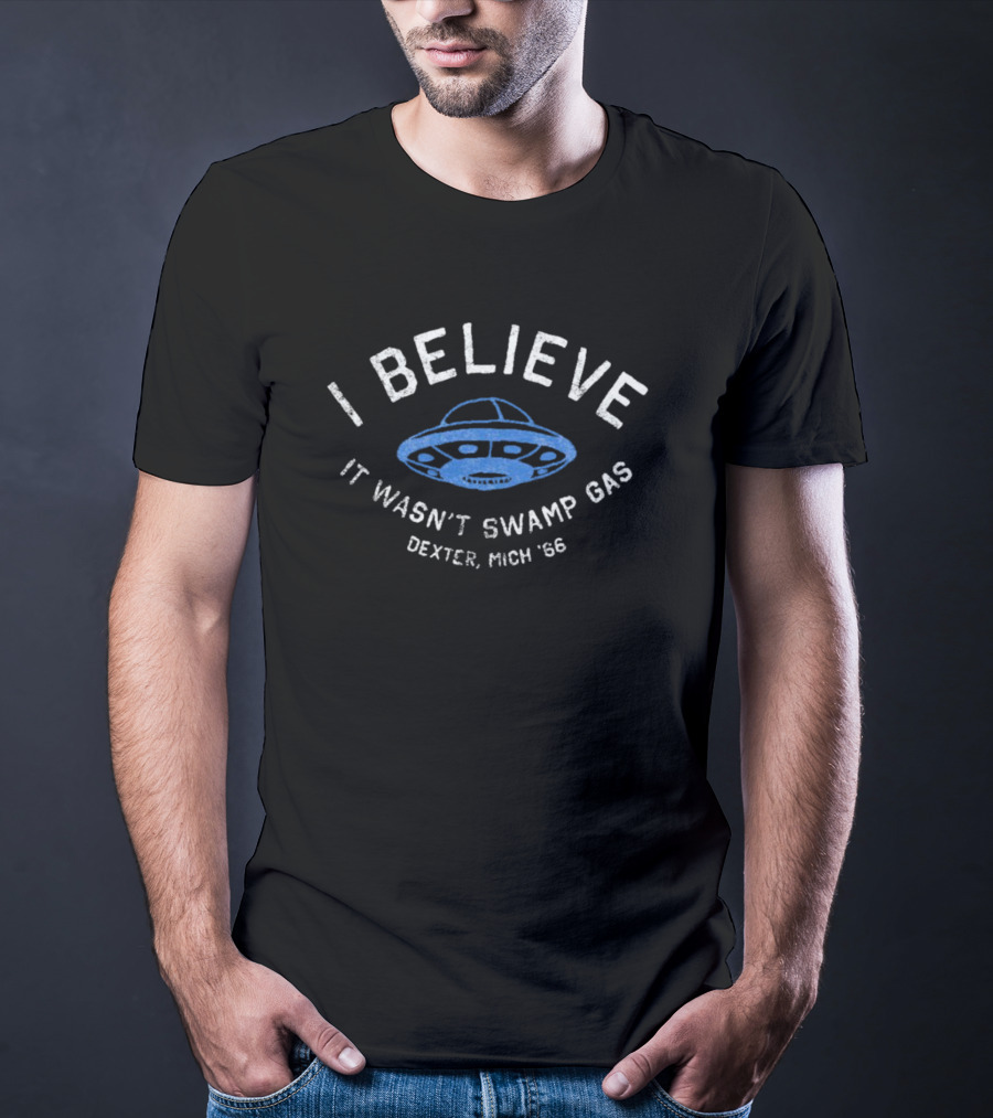 I Believe It Wasn't Swamp Gas UFO Dexter Mich '66 T-Shirt