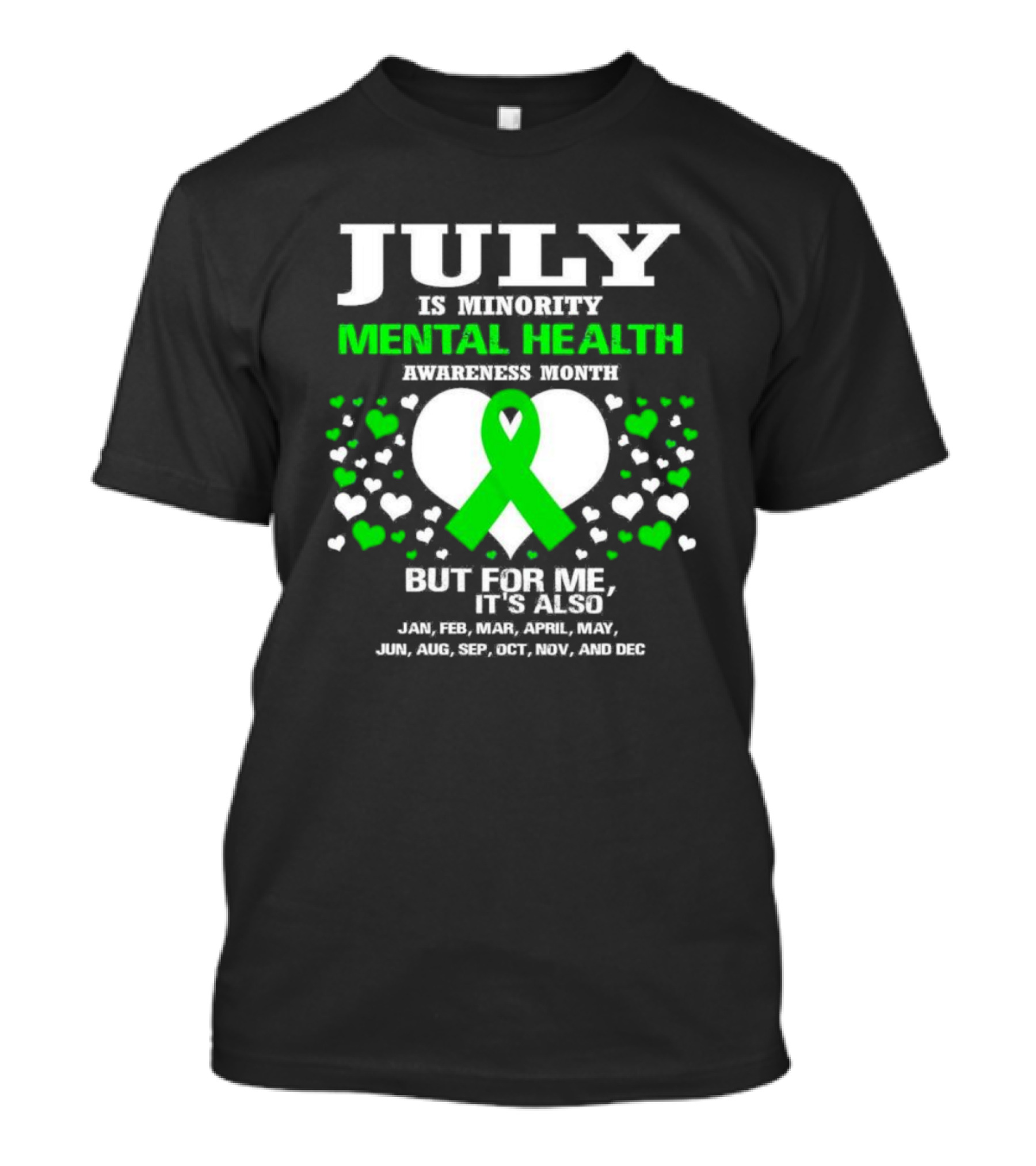 July Is Minority Mental Health Awareness Month But For Me It's Also Every Month Green T-Shirt