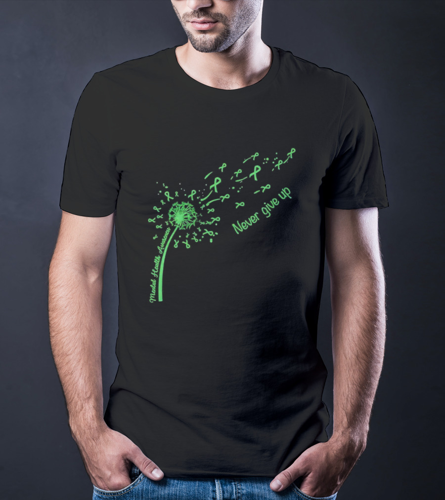 Mental Health Awareness Dandelion Green Ribbon Never Give Up T-Shirt