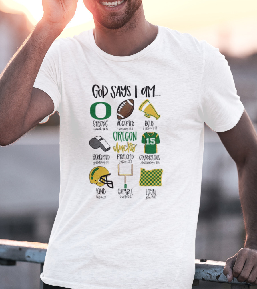 God Says I Am Oregon Ducks Strong Bold Courageous Loyal T-Shirt