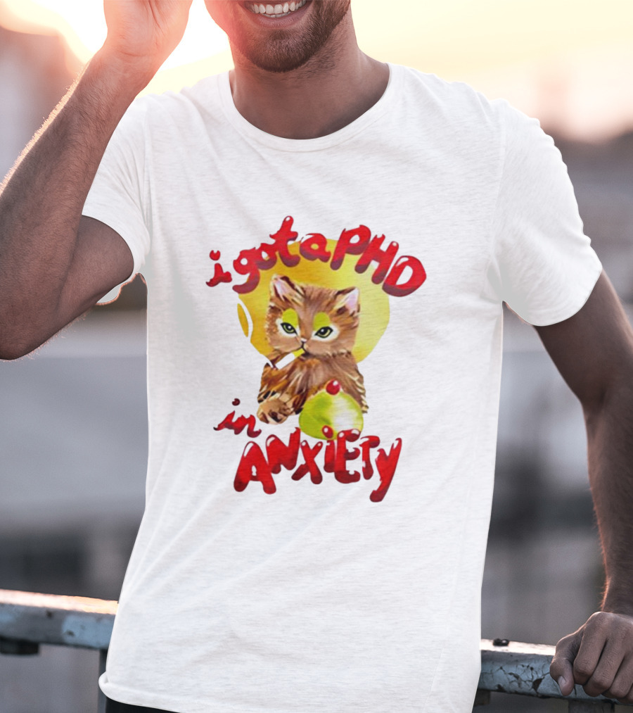 Cat I Gota PhD In Anxiety T-Shirt