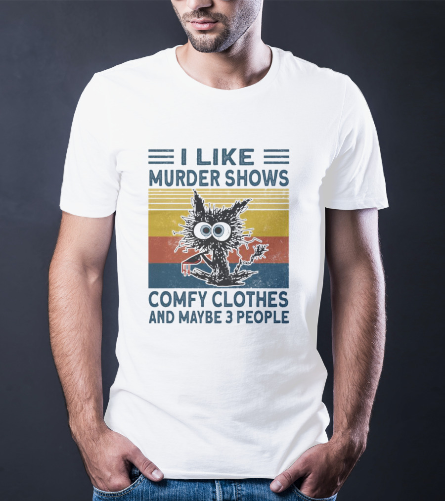 I Like Murder Shows Comfy Clothes And Maybe 3 People Cat T-Shirt