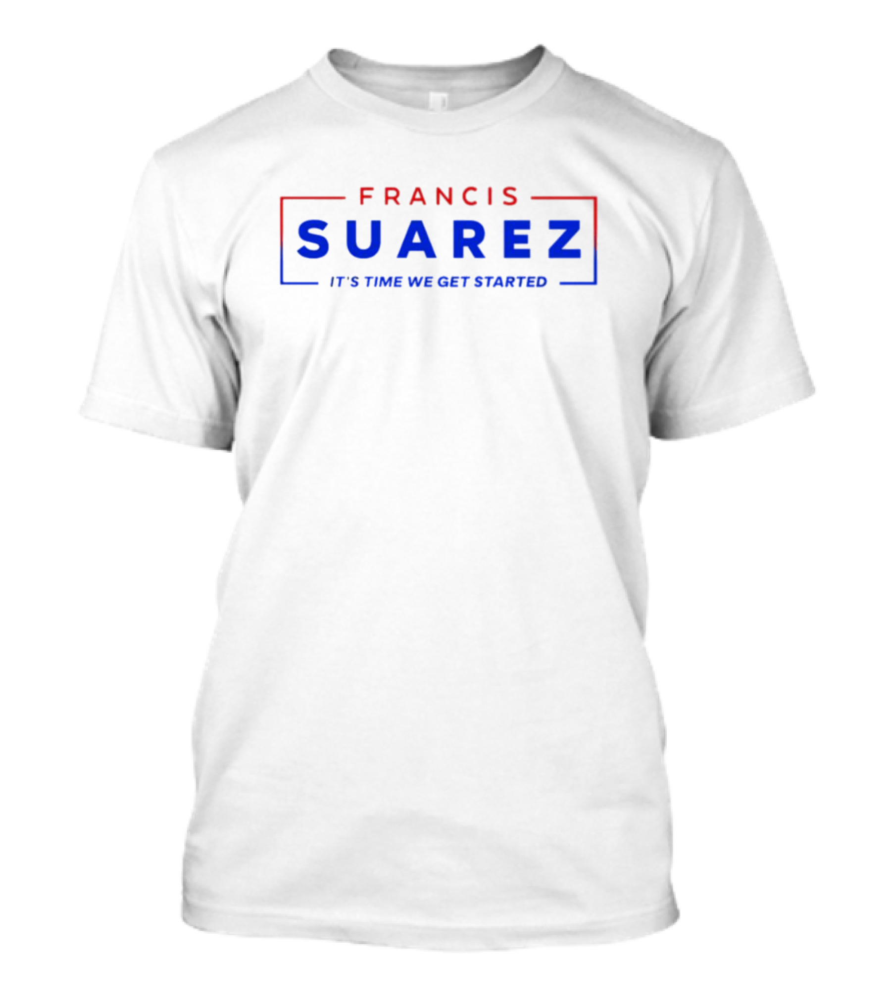 Francis Suarez It's Time We Get Started Bold Red And Blue Text T-Shirt