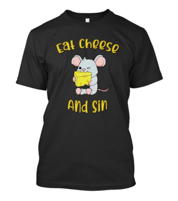 Eat Cheese And Sin Mouse Holding Cheese T-Shirt