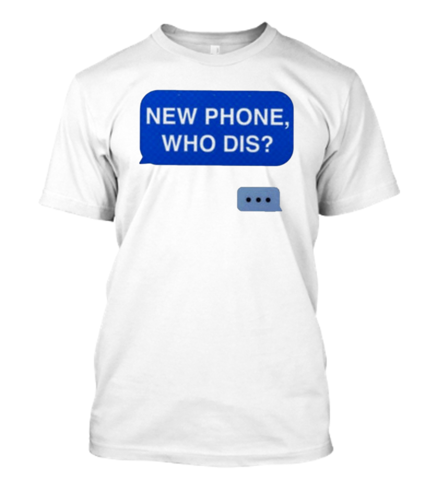 New Phone Who Dis Text Message Speech Bubble T-Shirt