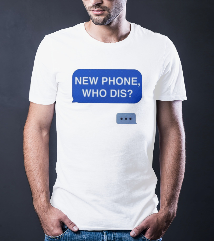 New Phone Who Dis Text Message Speech Bubble T-Shirt