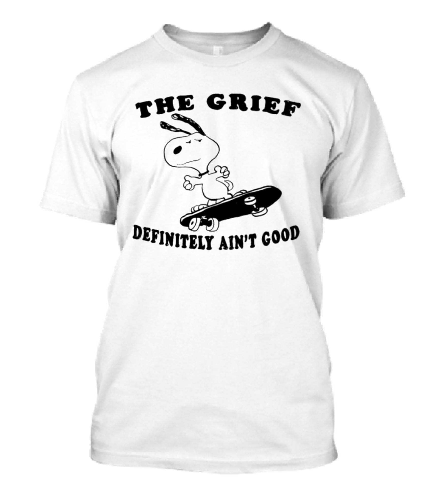 Snoopy Skateboarding With The Grief Definitely Ain't Good Message T-Shirt