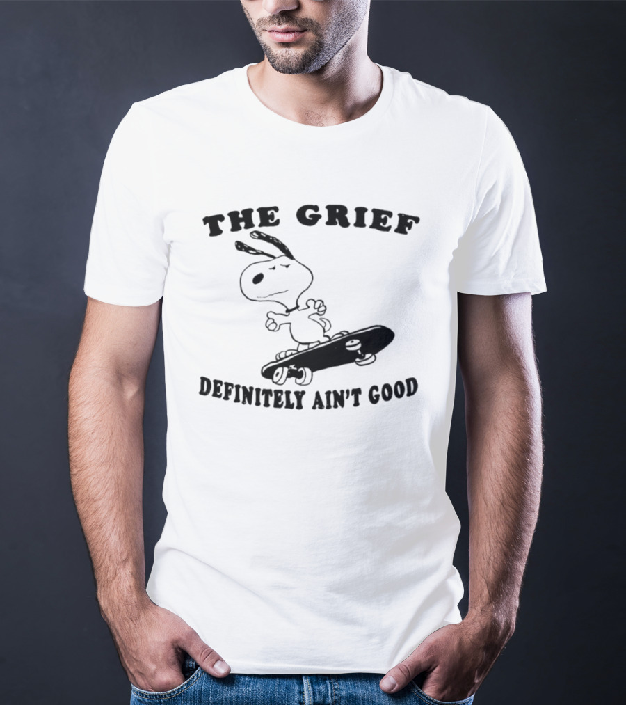 Snoopy Skateboarding With The Grief Definitely Ain't Good Message T-Shirt