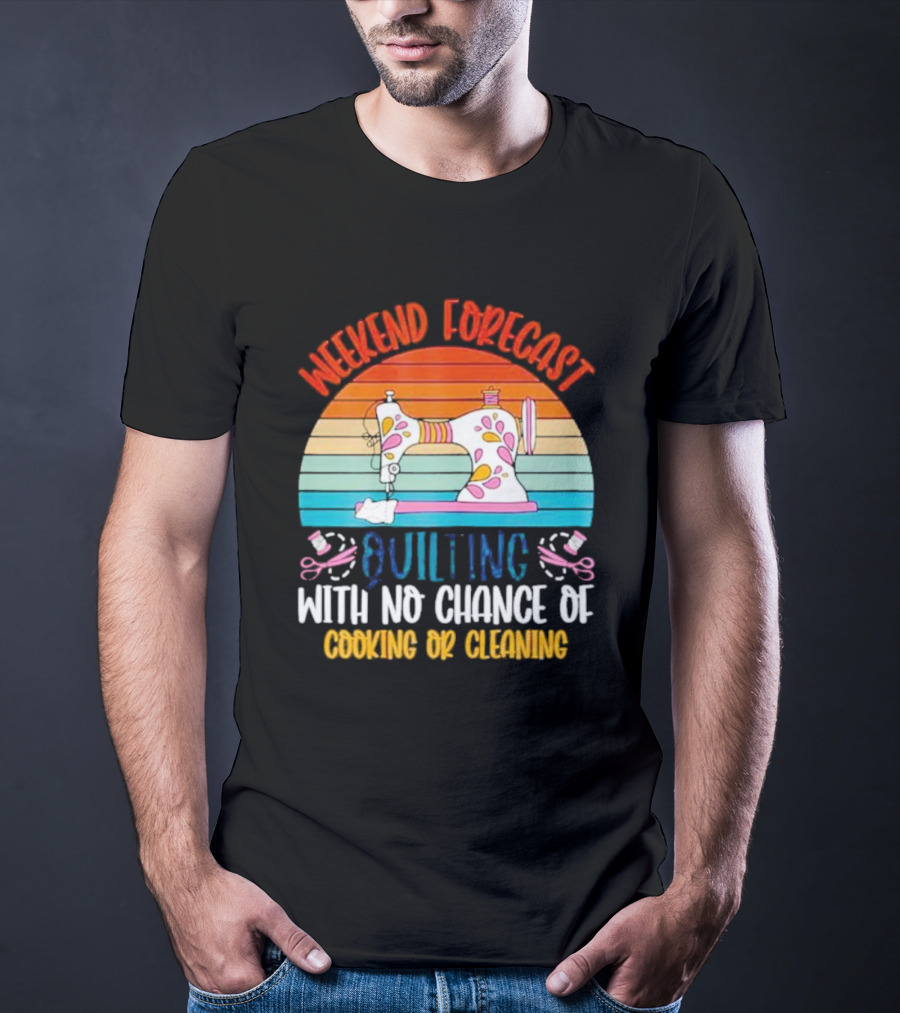 Weekend Forecast Quilting With No Chance Of Cooking Or Cleaning Retro Sewing Machine Rainbow T-Shirt