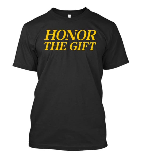 HONOR THE GIFT T-Shirt