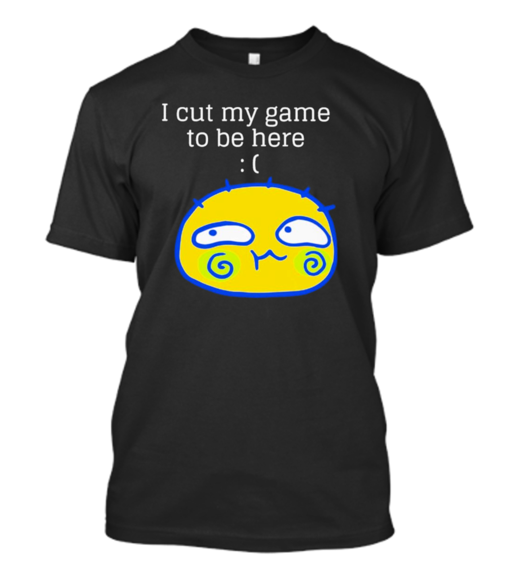 I Cut My Game To Be Here Sad Face Emoji T-Shirt