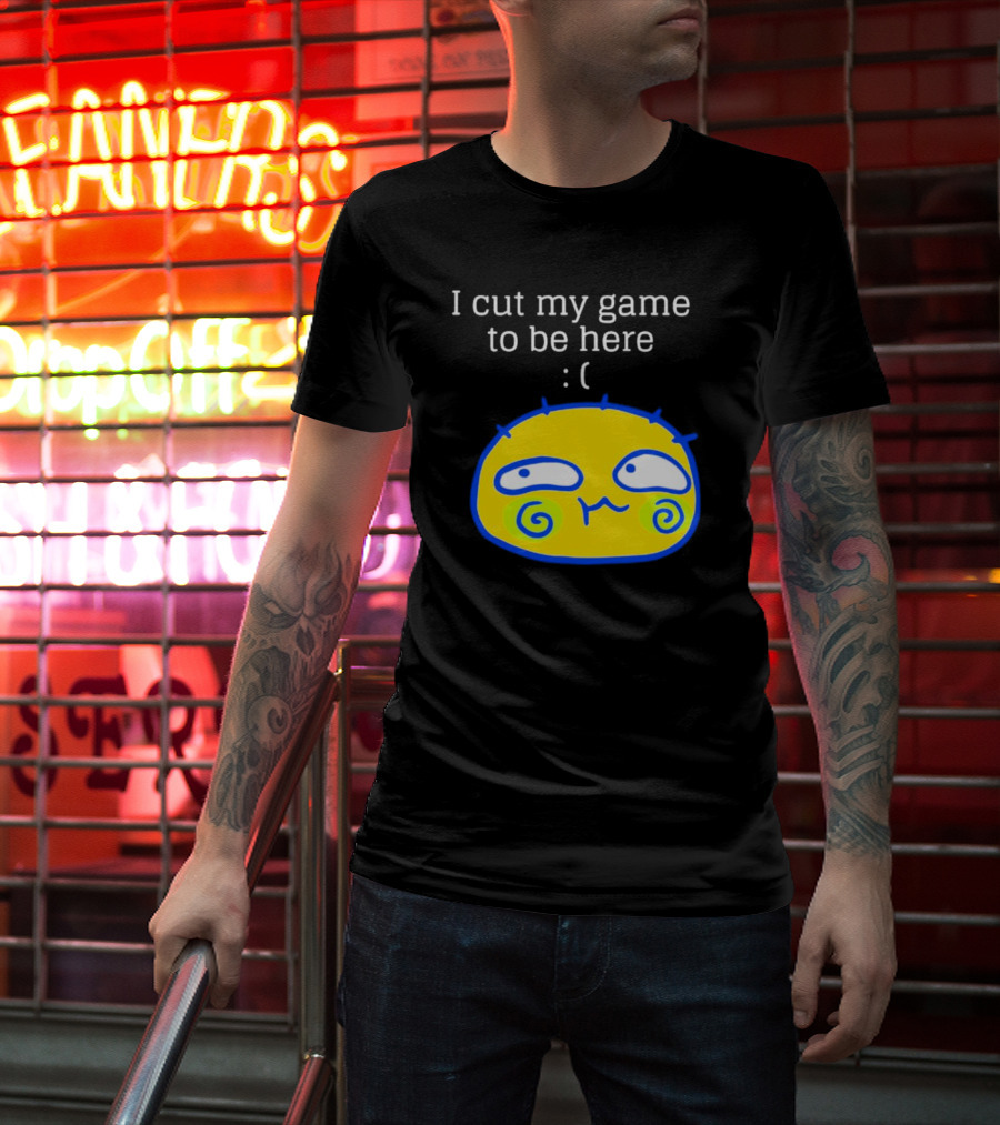 I Cut My Game To Be Here Sad Face Emoji T-Shirt