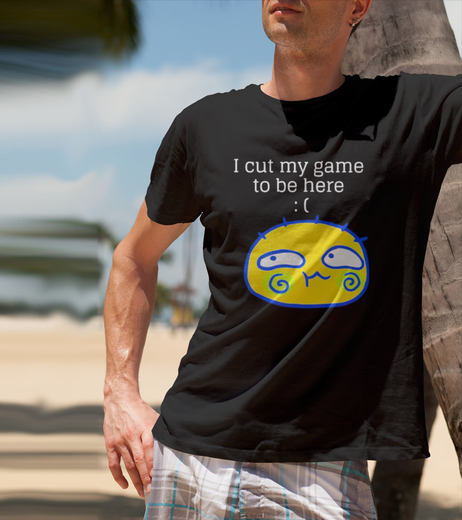 I Cut My Game To Be Here Sad Face Emoji T-Shirt