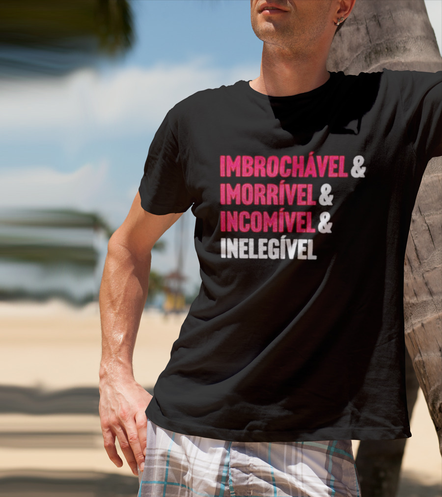 Imbrochável Imorrível Incomível Inelegível T-Shirt