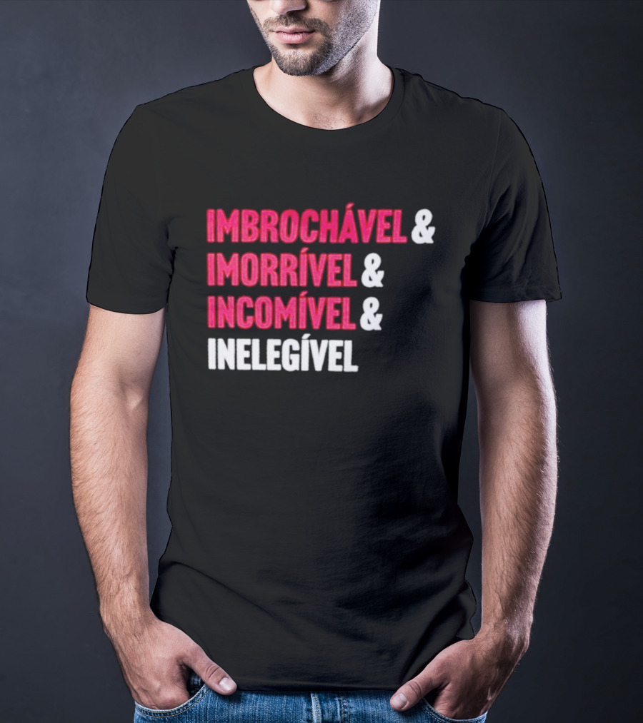 Imbrochável Imorrível Incomível Inelegível T-Shirt