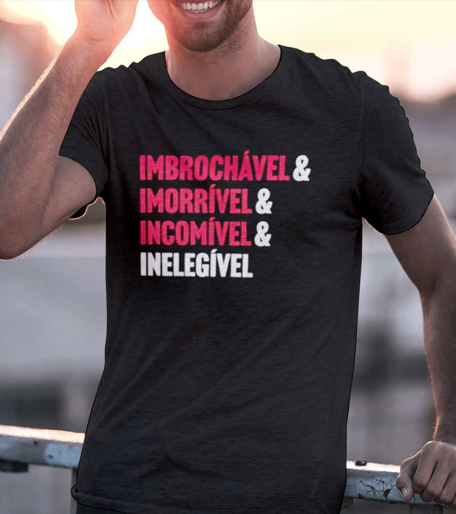 Imbrochável Imorrível Incomível Inelegível T-Shirt