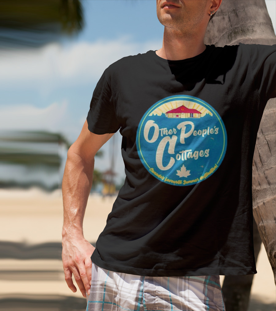 Other People’s Cottages Canada’s Favourite Summer Destination T-Shirt