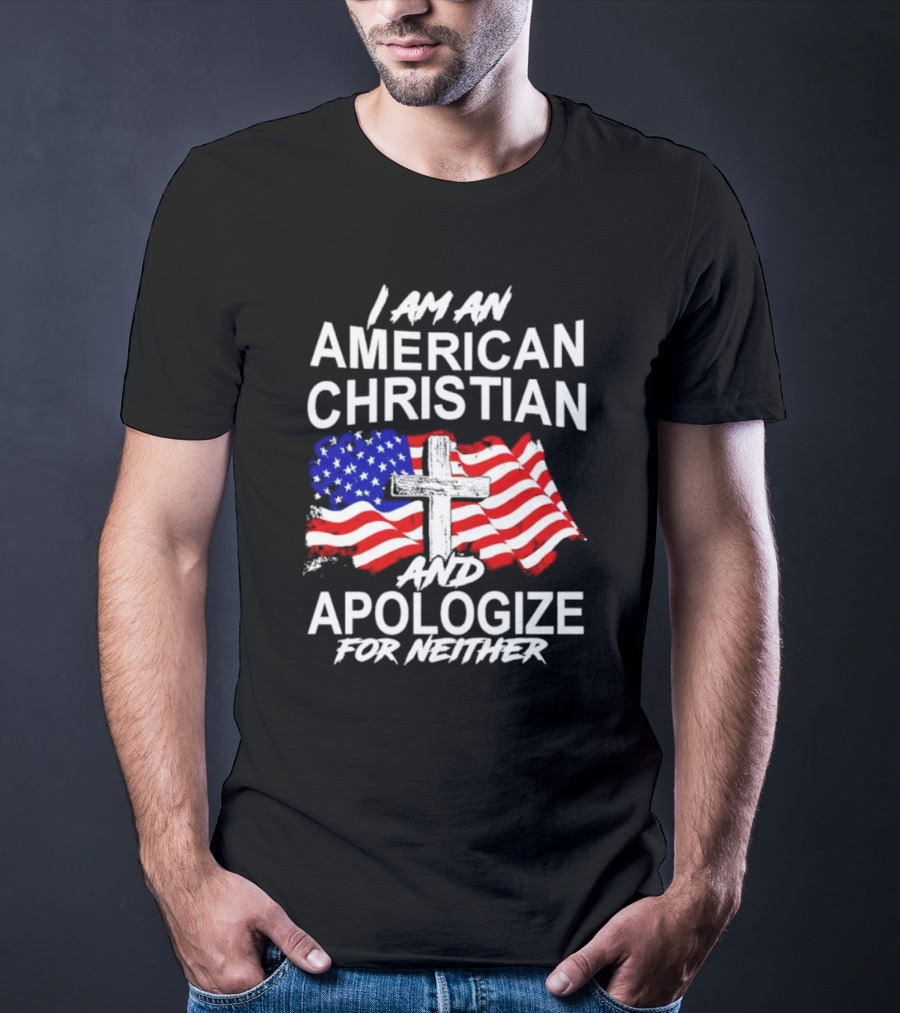 I Am An American Christian With Cross And USA Flag Background And Apologize For Neither T-Shirt