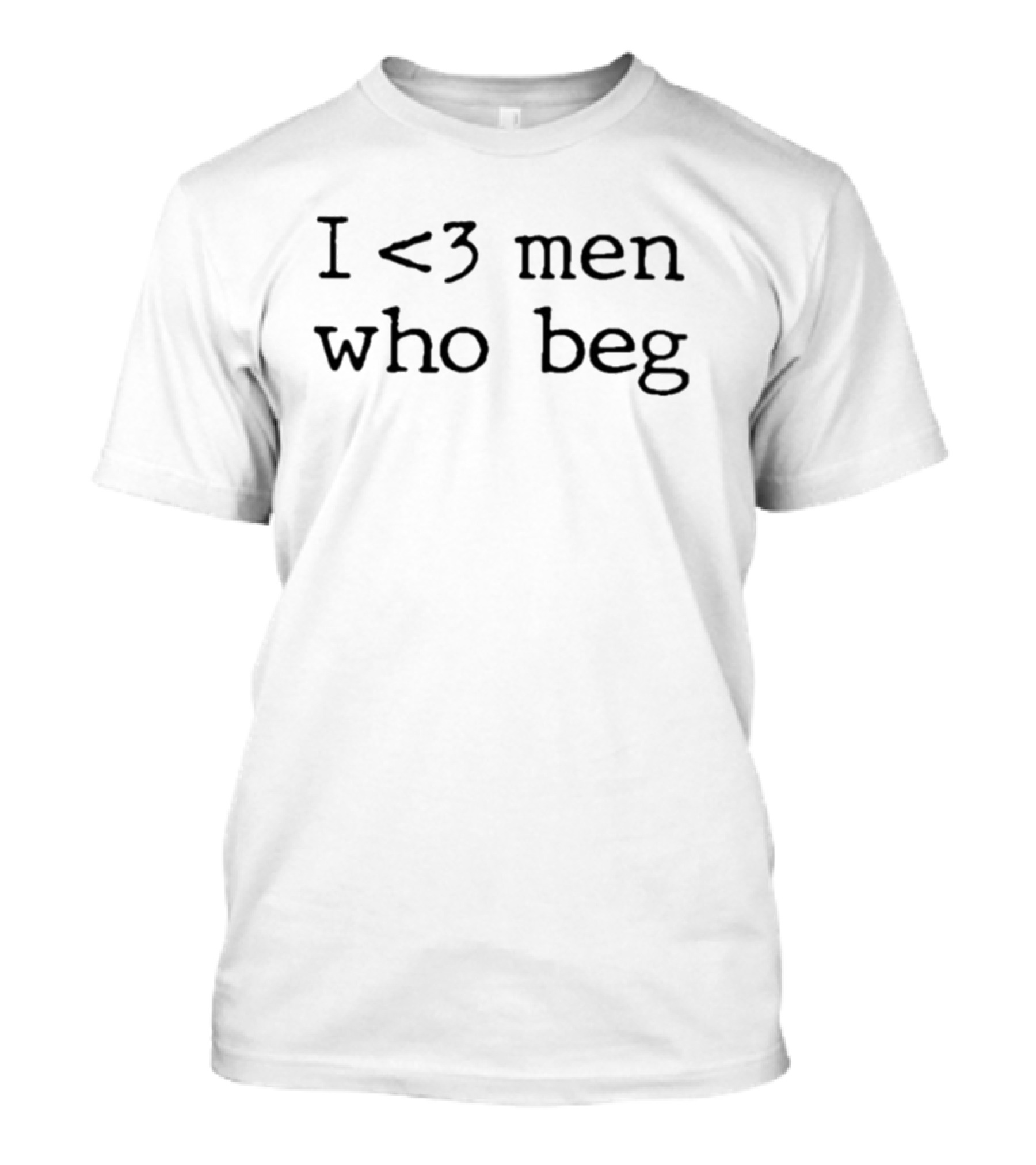 I <3 Men Who Beg T-Shirt