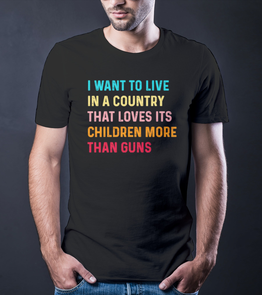 I Want To Live In A Country That Loves Its Children More Than Guns Vintage T-Shirt
