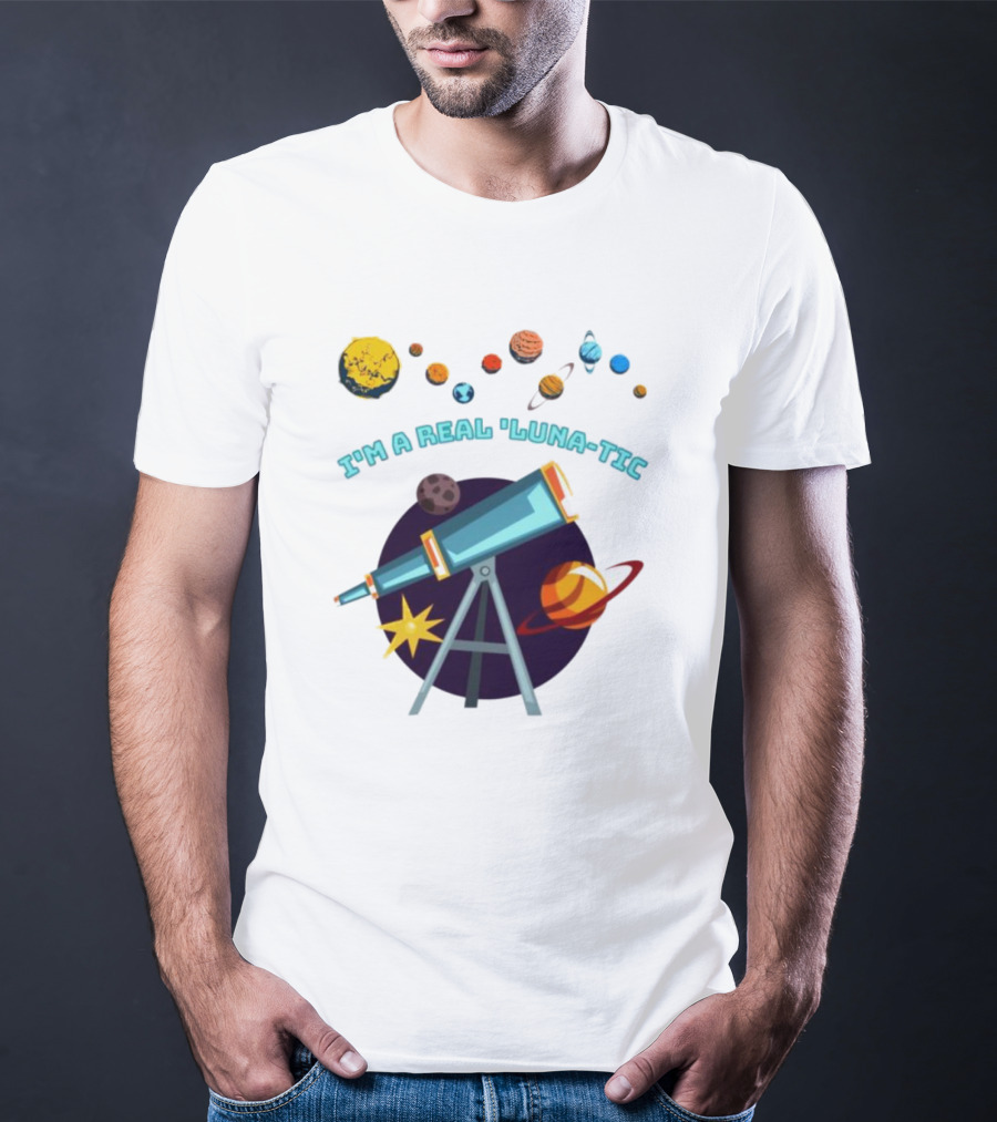 I’m A Real Luna-Tic Astronomy Planets Telescope T-Shirt