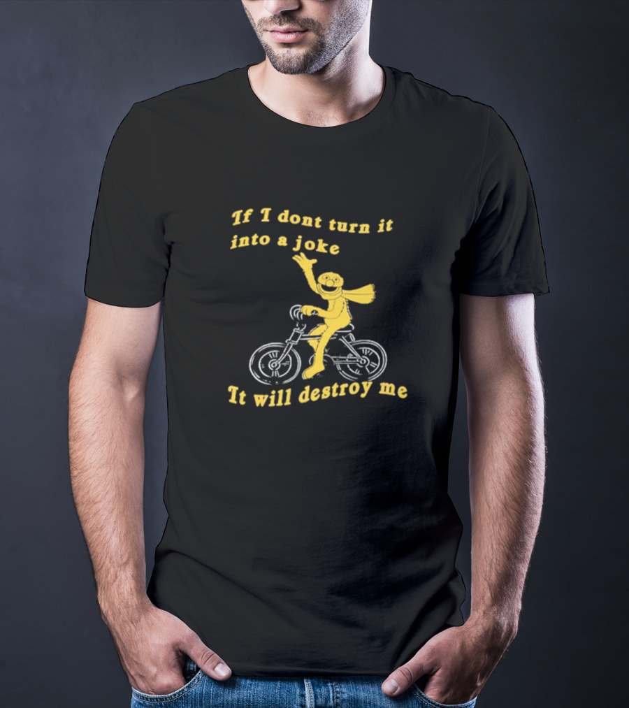 If I Don't Turn It Into A Joke It Will Destroy Me Biking Yellow Character T-Shirt