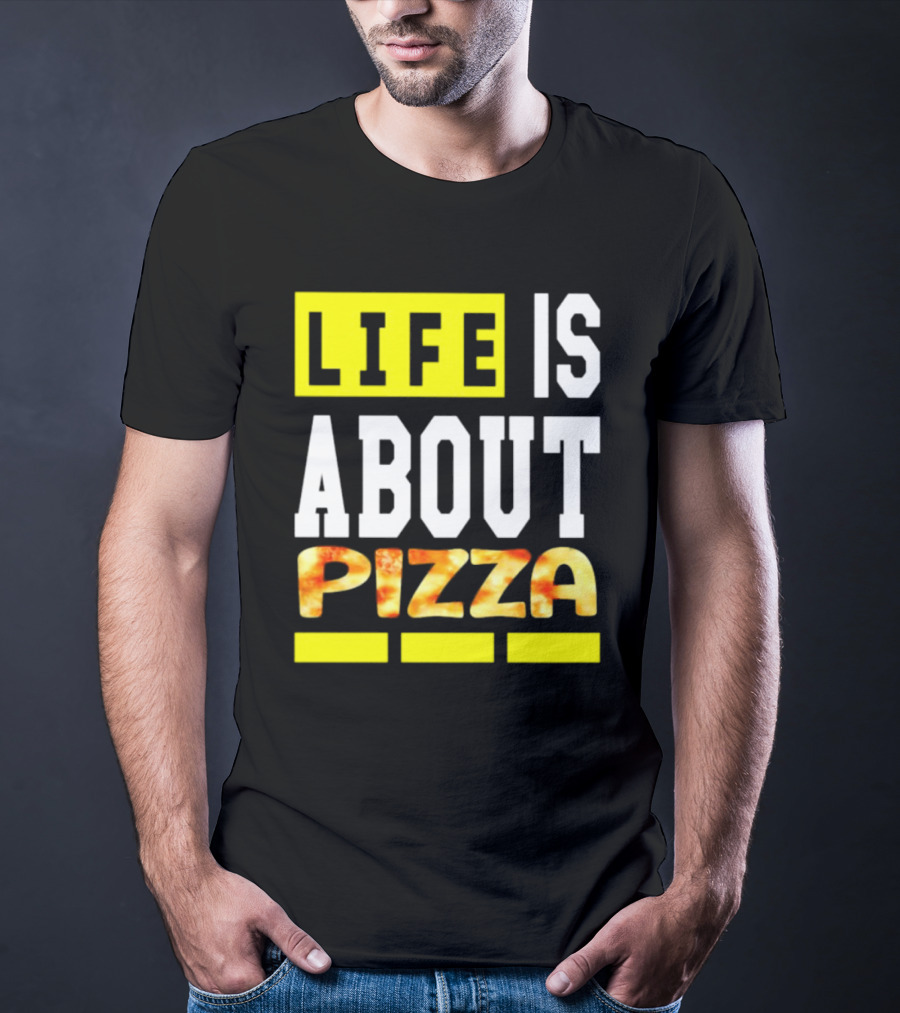 Life Is About Pizza Text Yellow White Pizza T-Shirt