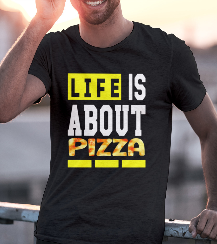 Life Is About Pizza Text Yellow White Pizza T-Shirt