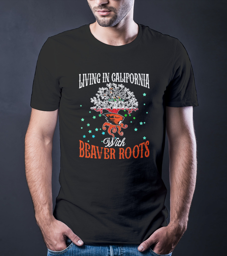 Living In California With Beaver Roots And Tree T-Shirt