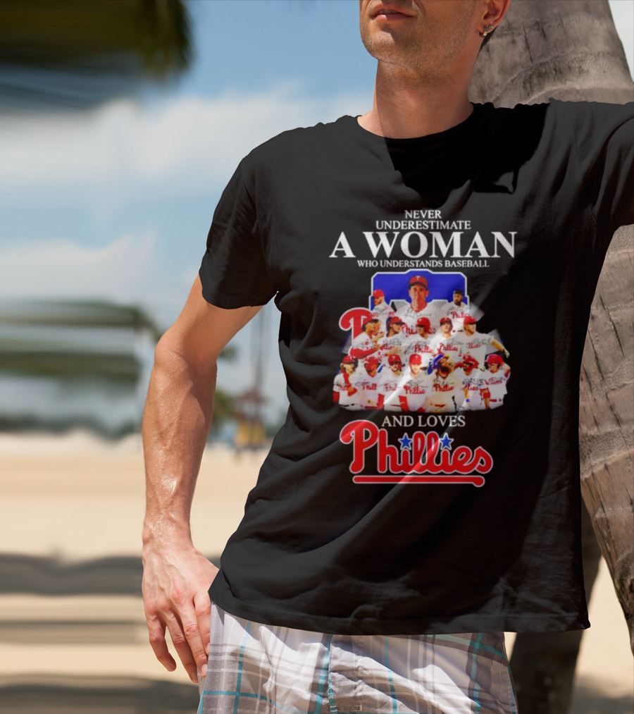 Never Underestimate A Woman Who Understands Baseball And Loves Phillies Team Players T-Shirt