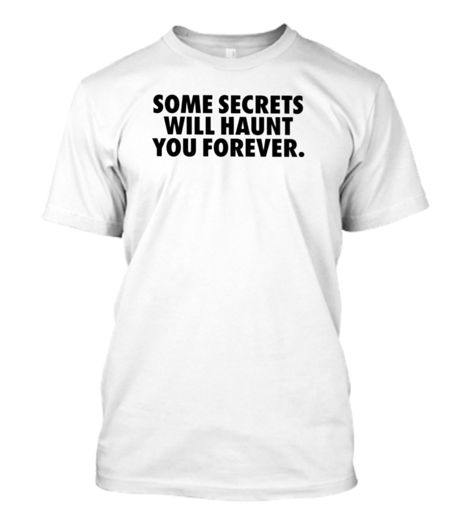 Some Secrets Will Haunt You Forever T-Shirt