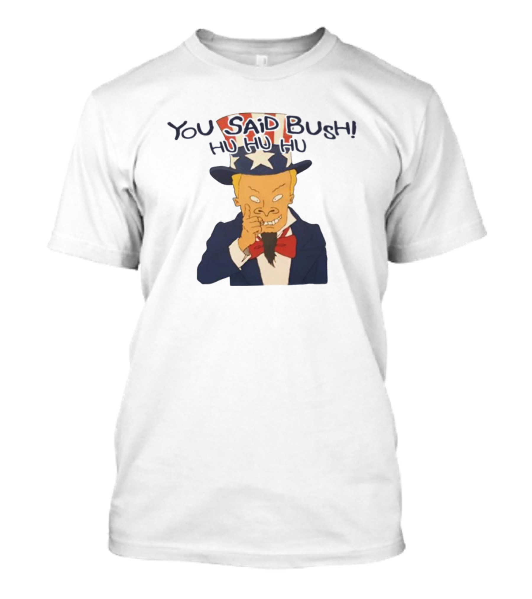 Uncle Sam Beavis You Said Bush Hu Hu Hu Comedy Mashup T-Shirt