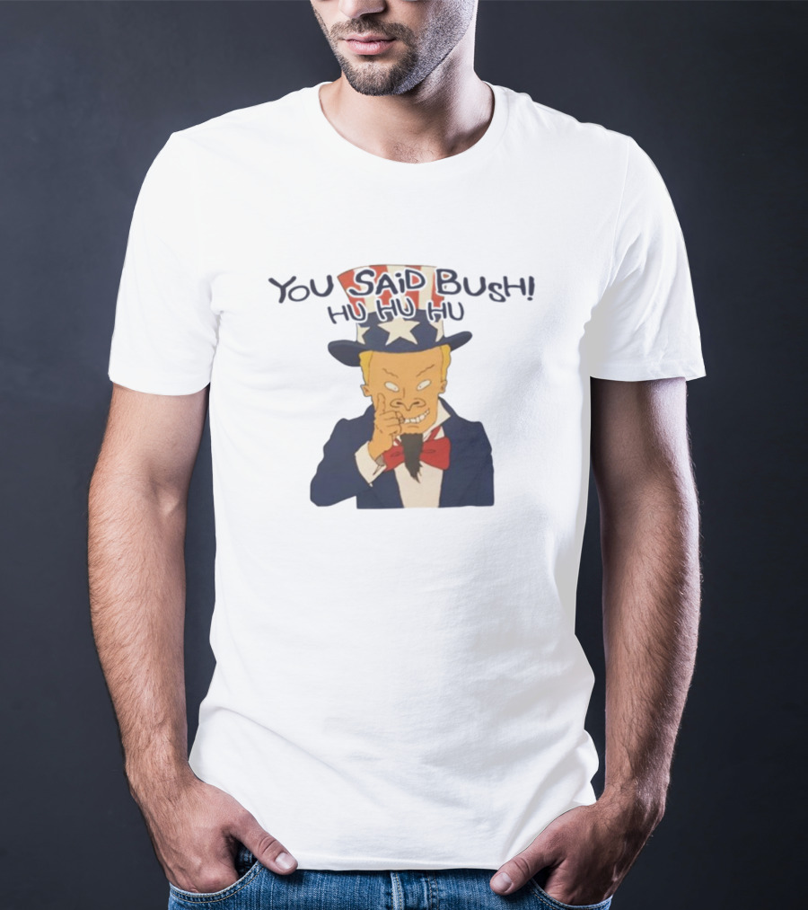 Uncle Sam Beavis You Said Bush Hu Hu Hu Comedy Mashup T-Shirt