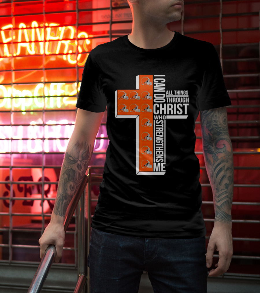 Cleveland Browns I Can Do All Things Through Christ Who Strengthens Me Cross Browns Helmets T-Shirt