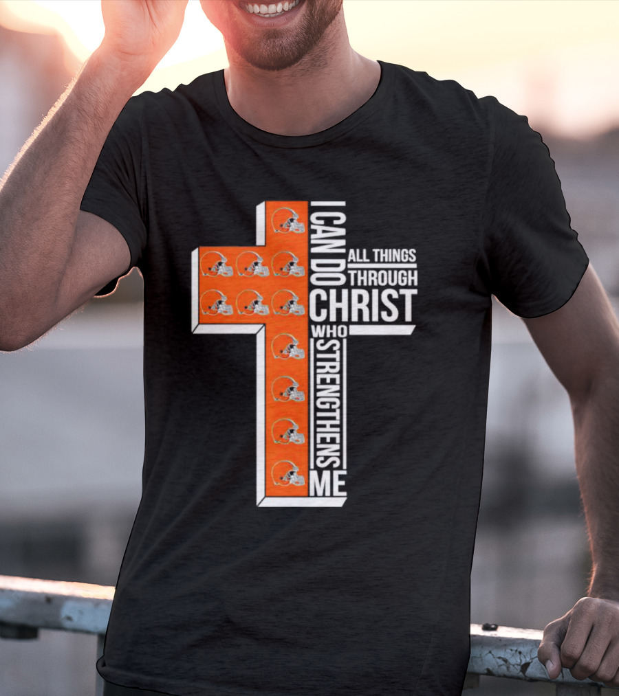 Cleveland Browns I Can Do All Things Through Christ Who Strengthens Me Cross Browns Helmets T-Shirt