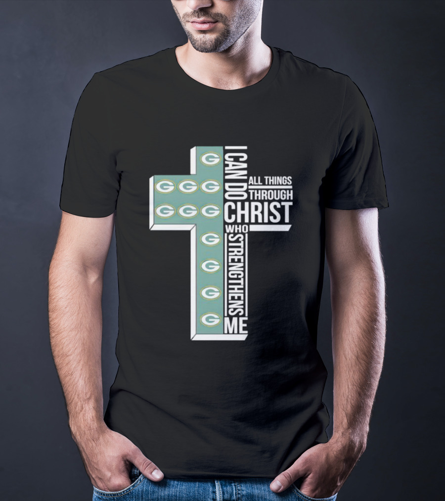 Green Bay Packers Logo Cross I Can Do All Things Through Christ Who Strengthens Me T-Shirt