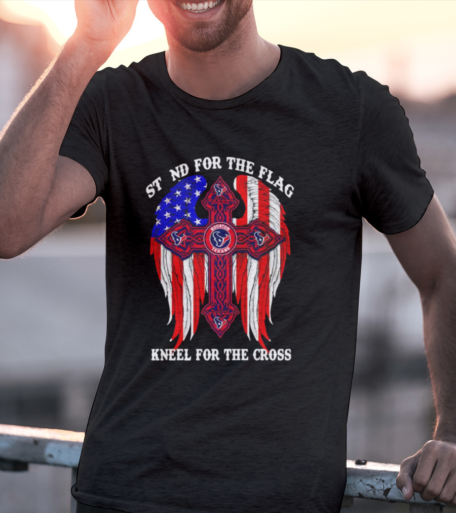 Houston Texans Stand For The Flag Kneel For The Cross American Flag Wings Cross NFL T-Shirt