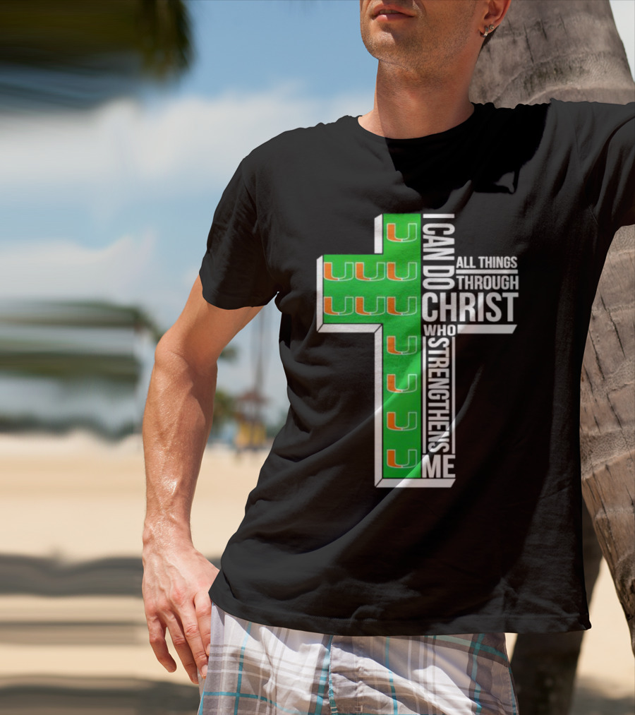 Miami Hurricanes I Can Do All Things Through Christ Who Strengthens Me Cross T-Shirt