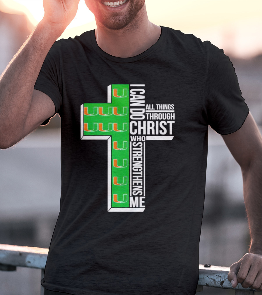 Miami Hurricanes I Can Do All Things Through Christ Who Strengthens Me Cross T-Shirt